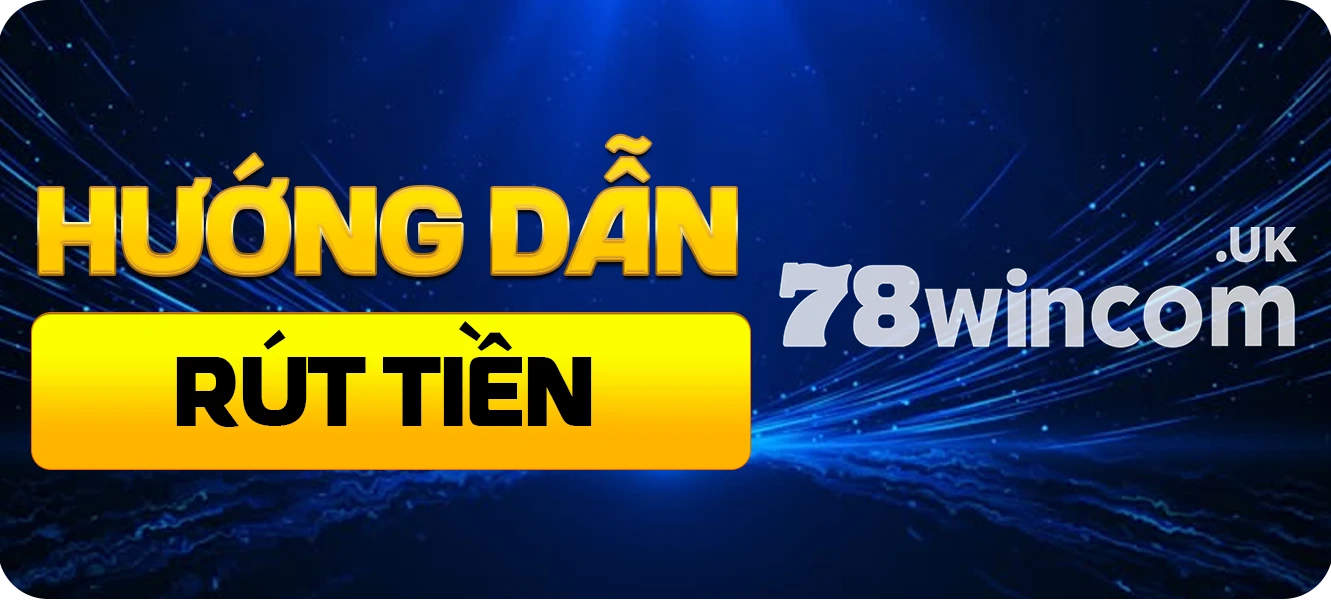 hướng dẫn rút tiền 78win