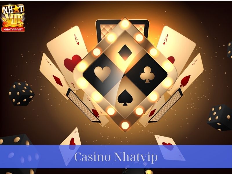 Casino Nhatvip Sân Chơi Cá Cược Đẳng Cấp Dành Cho Người Việt