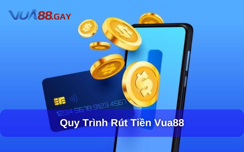 Hướng Dẫn quy trình rút tiền Vua88 chi tiết