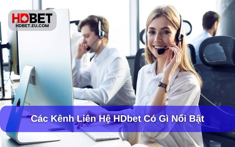 Kênh liên hệ HDbet có gì nổi bật?